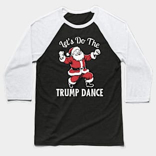 Let's Do The Trump Dance Baseball T-Shirt